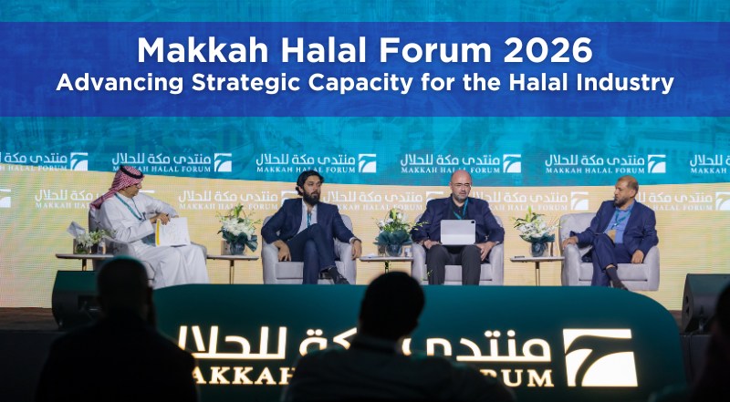 Makkah Halal Forum 2026: Advancing Strategic Capacity for the Halal Industry